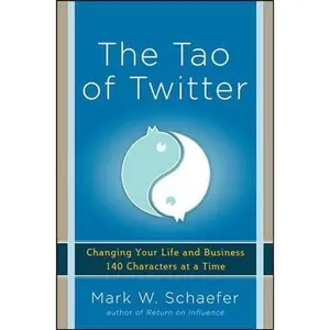 USED-The Tao of Twitter: Changing Your Life and Business 140 Characters at a Time by Mark Schaefer (Paperback)