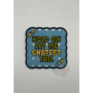 Hold On Let Me ChatGPT This Iron-On Patch