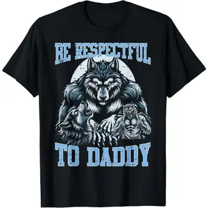 100% Cotton Alpha Wolf Be Respectful To Daddy Funny Meme Cringe T-Shirt