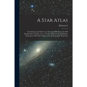 USED-A Star Atlas: For Students and Observers, Showing 6000 Stars and 1500 Double Stars, Nebulae, &c., in Twelve Maps on the Equidistant by Proctor, Richard A. 1837-1888 (Paperback)