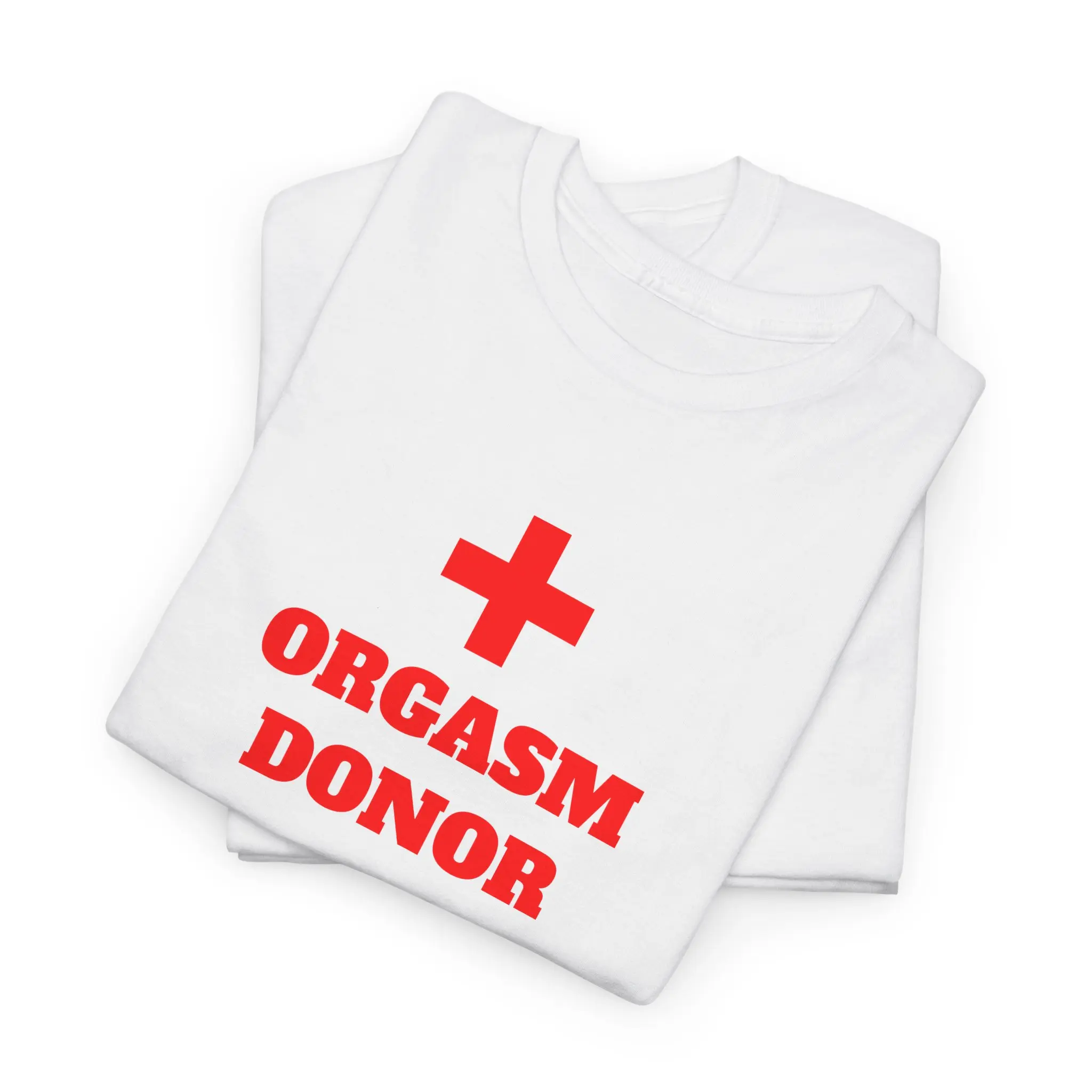 Orgasm Donor | Cute | Sexy | Humor | Sarcasm | Unisex Heavy Cotton Tee