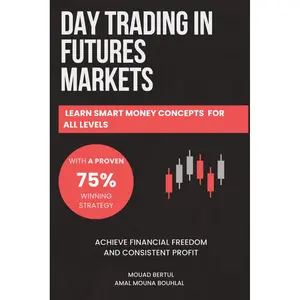 Day Trading in Futures Markets: Learn Smart Money Concepts for All Levels with a Proven 75% Winning Strategy to Achieve Financial Freedom and ... Techniques For Futures, Stocks and Forex Paperback – November 25, 2024