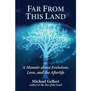 USED-Far from This Land: A Memoir about Evolution, Love, and the Afterlife by Gellert, Michael (Hardcover)