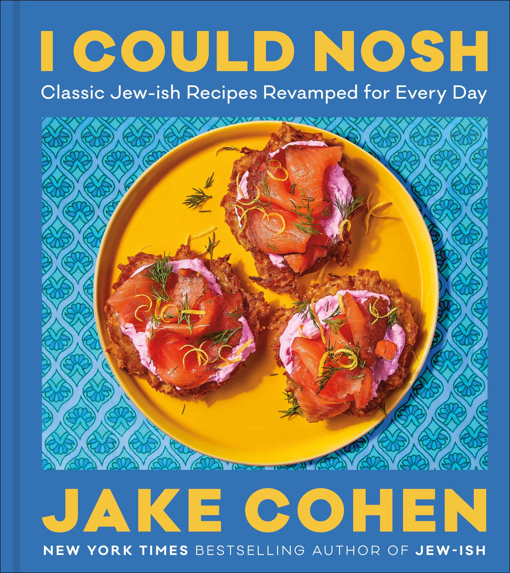 I Could Nosh: Classic Jew-ish Recipes Revamped for Every Day by Jake Cohen [Hardback Book]