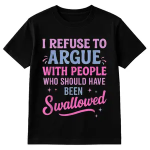 Humorous Sarcastic Tee I Refuse To Argue With People Who Should Have Been Swallowed Bold Statement Casual Short Sleeve Round Neck T Shirt Black with Pink and Blue Lettering Men's Sports and Leisure Shirt Womenswear Top Summer Tshirt