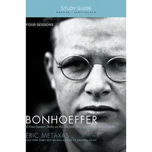 USED-Bonhoeffer Bible Study Guide: The Life and Writings of Dietrich Bonhoeffer by Metaxas, Eric (Paperback)