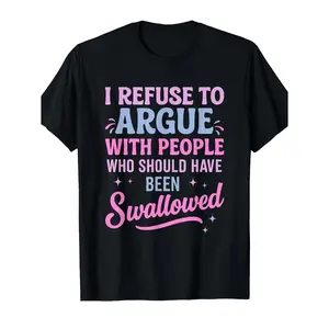 Humorous Sarcastic Tee I Refuse To Argue With People Who Should Have Been Swallowed Bold Statement Casual Short Sleeve Round Neck T Shirt Black with Pink and Blue Lettering Men's Sports and Leisure Shirt