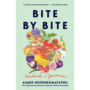 Bite by Bite: Nourishments and Jamborees by Aimee Nezhukumatathil [Paperback Book]