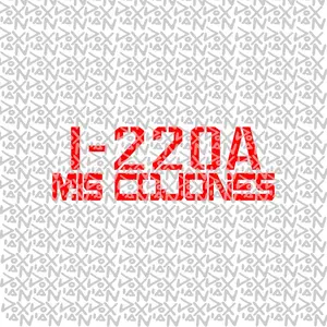 I-220A MIS COJONES - Vinyl Sticker (Waterproof / Fade Resistant)