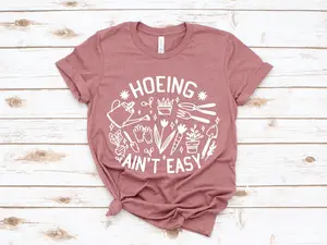 Gardener T Shirt, Plant Lover Shirt, Farmer T Shirt, Hoeing Ain't Easy Shirt, Gift For Gardeners, Botanical Shirt, Gardening Shirt