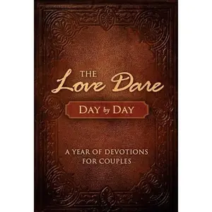 The Love Dare Day by Day: A Year of Devotions for Couples -- Stephen Kendrick - Hardcover