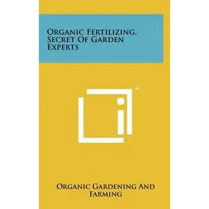 Organic Fertilizing, Secret Of Garden Experts - Hardcover