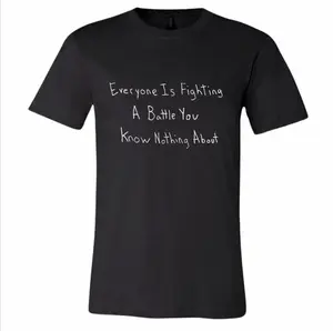 Everyone Is Fighting A Battle You Know Nothing About Short Sleeve Shirt, Sweatshirt, Hoodie IAP, Fabric, Casual Wear