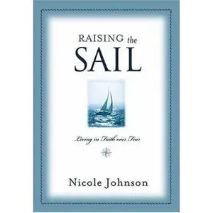 USED-Raising The Sail: Living in Faith over Fear by Nicole Johnson (Hardcover)