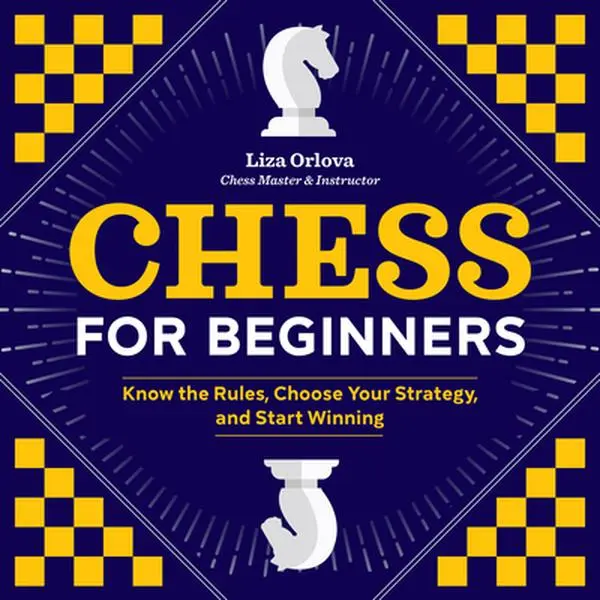 Chess Tutorial Books for Beginners: Learn the Rules, Choose Your Strategy, and Start Winning - Yelizaveta Orlova, Paperback