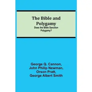 USED-The Bible And Polygamy: Does The Bible Sanction Polygamy? by Q. Cannon, George (Paperback)