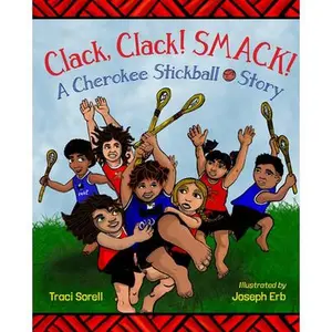 Clack, Clack! Smack! a Cherokee Stickball Story -- Traci Sorell, Hardcover