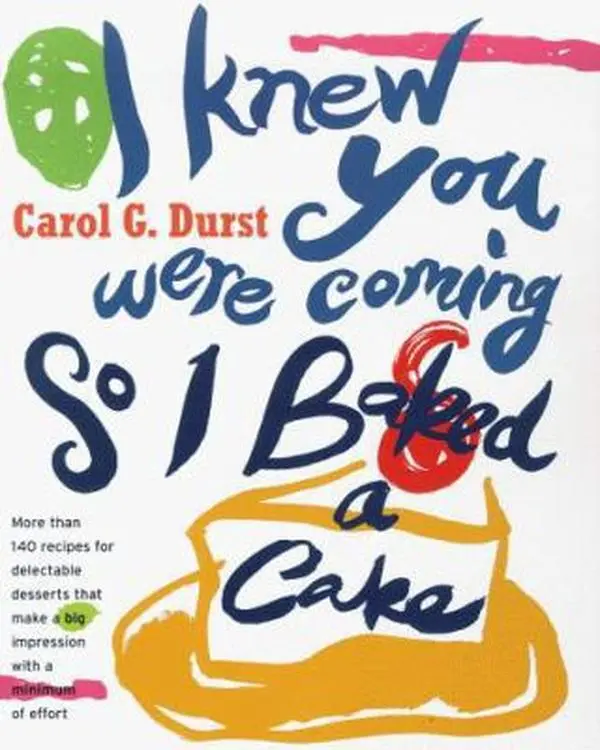 USED-I Knew You Were Coming So I Baked a Cake : More Than 130 Recipes for Delectable Desserts That Make a Big Impression With a Minimum of Effort by Carole Durst (Hardcover)
