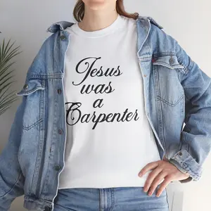 Jesus Was a Carpenter T-Shirt.