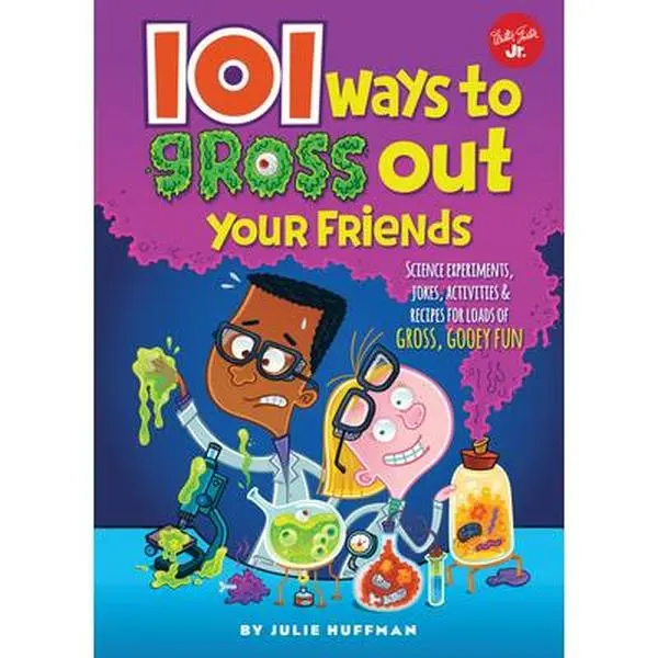 USED-101 Ways to Gross Out Your Friends: Science Experiments, Jokes, Activities & Recipes for Loads of Gross, Gooey Fun by Huffman, Julie (Flexibound)