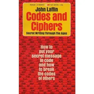 USED-Codes and Ciphers : Secret Writing Through the Ages : How to Put Your Secret Message in Code by John Laffin (Unknown)