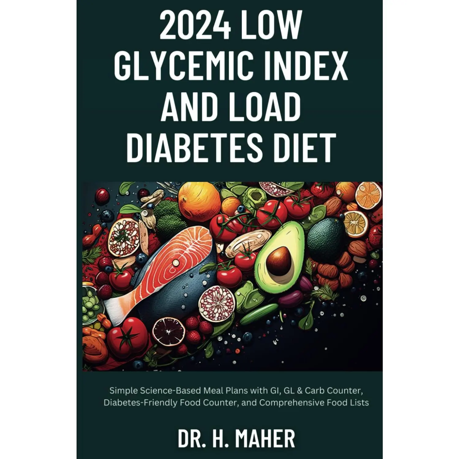 2024 Low Glycemic Index and Load Diabetes Diet: Simple Science-Based Meal Planswith GI, GL & Carb Counter, Diabetes-Friendly Food Counter, and ComprehensiveFood Lists