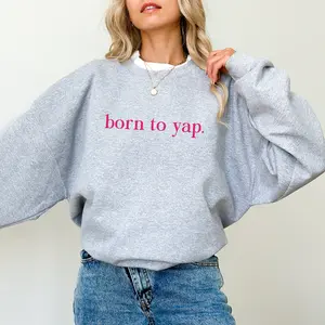 Born To Yap Sweatshirt, Funny Yapper Crewneck, Professional Yapper Sweater, Certified Yapper Tops, Born To Yap Forced to Shut Up, Comfy Long Sleeve Pullover, Casual Women's Tops, Oversized Womenswear