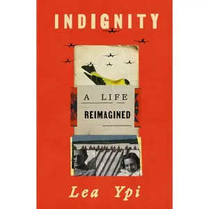 Indignity: A Life Reimagined -- Lea Ypi - Hardcover