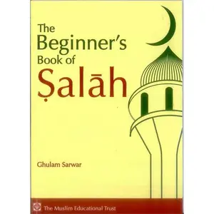 The Beginner's Book of Salah By Ghulam Sarwar