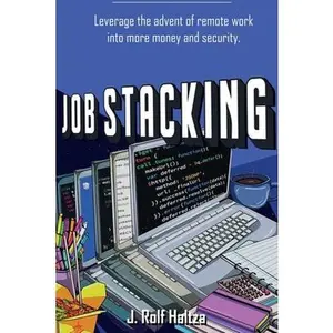 USED-Job Stacking: Leverage the advent of remote work into more money and security by Haltza, J. Rolf (Paperback)