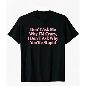 Don’T Ask Me Why I’M Crazy T-Shirt Pink Text Sassy Funny Graphic Tee Women’s Casual Trendy Top Gift for Friends