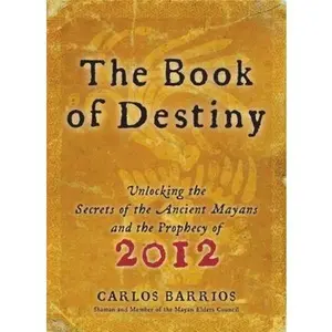 USED Book - The Book of Destiny: Unlocking the Secrets of the Ancient Mayans and the Prophecy of 2012 by Carlos Barrios (Hardcover) - english