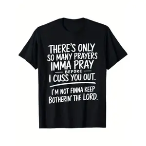 Limited Edition "There's Only So Many Prayers I'm Gonna Pray Before I Cuss You Out" T-Shirt - Street Style Holiday Gift for Men, Dad, Friends - Relaxed Fit Summer Cotton Tee, Black Short Sleeve Casual Streetwear