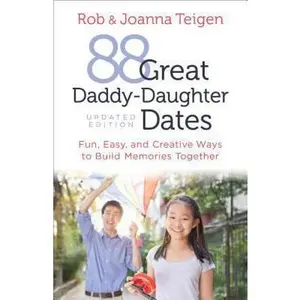 USED-88 Great Daddy-Daughter Dates: Fun, Easy & Creative Ways to Build Memories Together by Teigen, Rob (Paperback)