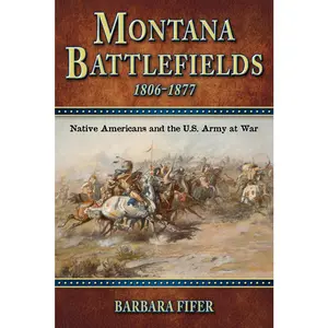 USED-Montana Battlefields, 1806-1877: Native Americans and the U.S. Army at War by Fifer, Barbara (Paperback)