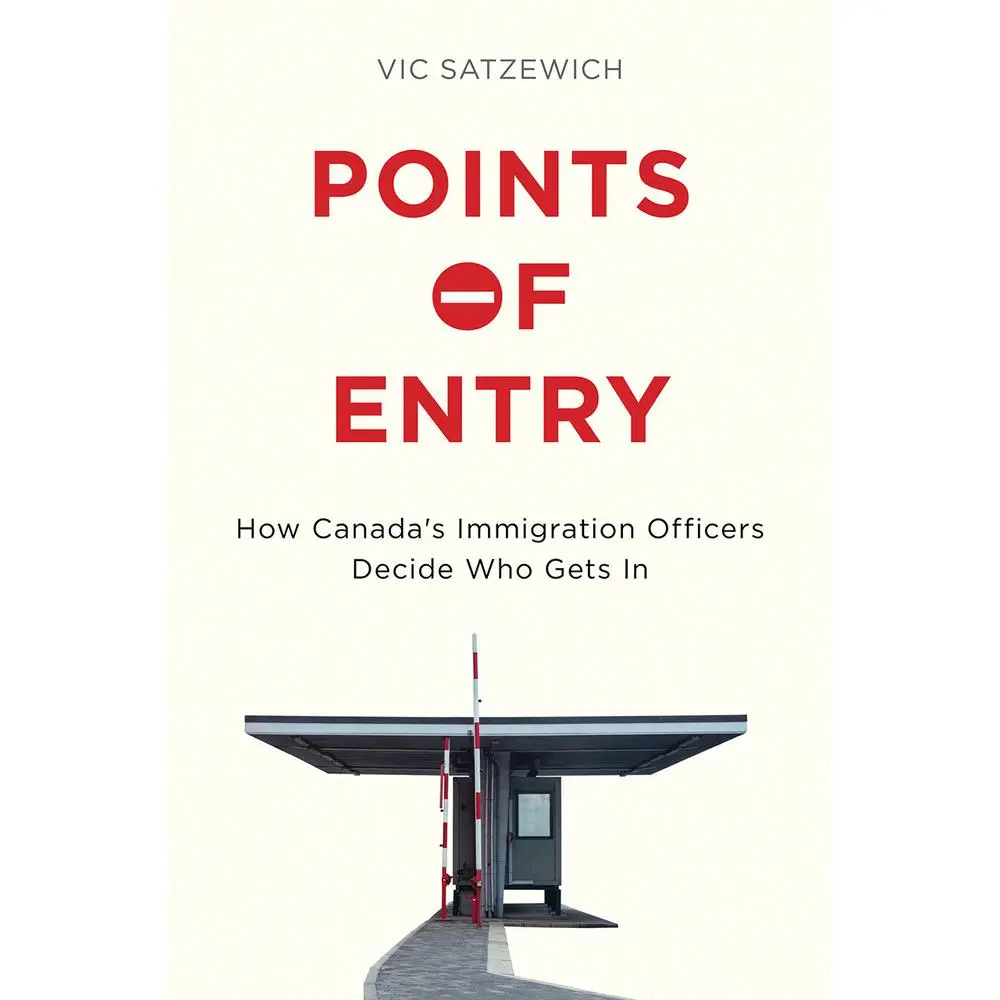 USED-Points of Entry: How Canada's Immigration Officers Decide Who Gets in by Satzewich, Vic (Hardcover)