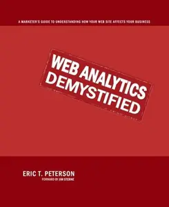 USED-Web Analytics Demystified: A Marketer's Guide to Understanding How Your Web Site Affects Your Business by Eric Peterson (Paperback)