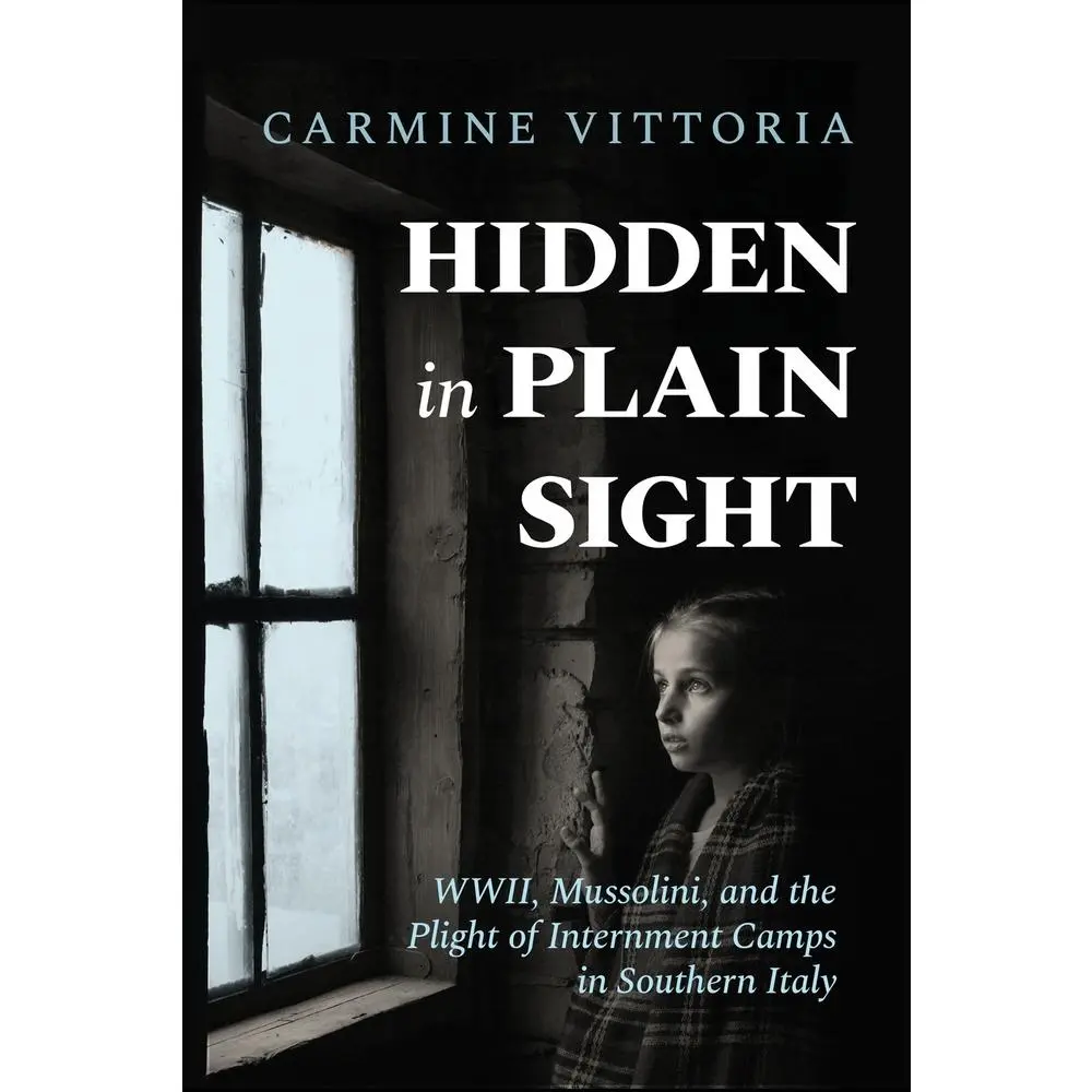 USED-Hidden in Plain Sight: WWII, Mussolini, and the Plight of Internment Camps in Southern Italy by Vittoria, Carmine (Paperback)