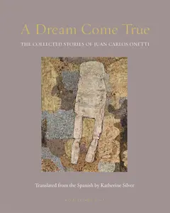 USED-A Dream Come True: The Collected Stories of Juan Carlos Onetti by Onetti, Juan Carlos (Paperback)