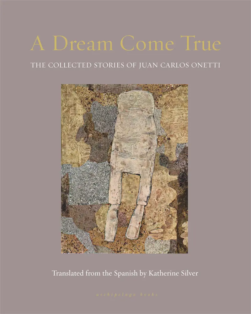 USED-A Dream Come True: The Collected Stories of Juan Carlos Onetti by Onetti, Juan Carlos (Paperback)