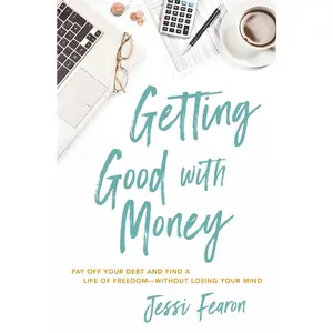 Getting Good with Money: Pay Off Your Debt and Find a Life of Freedom—Without Losing Your Mind