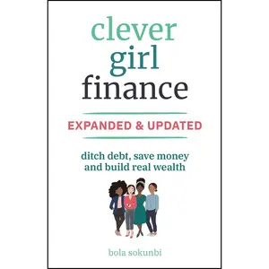 Clever Girl Finance, Expanded & Updated: Ditch Debt, Save Money and Build Real Wealth 2nd Edition