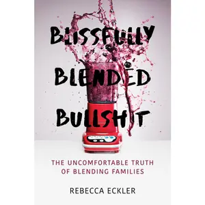 USED-Blissfully Blended Bullshit: The Uncomfortable Truth of Blending Families by Eckler, Rebecca (Paperback)
