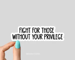 Fight for those without your privilege stickers, equal rights stickers, laptop decals, equality tumbler stickers, female empowerment sticker