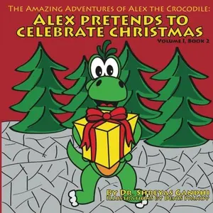 USED-Alex Pretends to Celebrate Christmas: The Amazing Adventures of Alex the Crocodile by Dr. Shreyas Gandhi (Paperback)