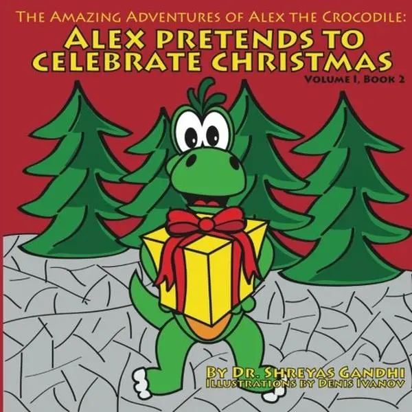 USED-Alex Pretends to Celebrate Christmas: The Amazing Adventures of Alex the Crocodile by Dr. Shreyas Gandhi (Paperback)