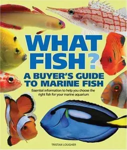 USED-What Fish? a Buyer's Guide to Marine Fish: Essential Information to Help You Choose the Right Fish for Your Marine Aquarium by Lougher, Tristan (Paperback)
