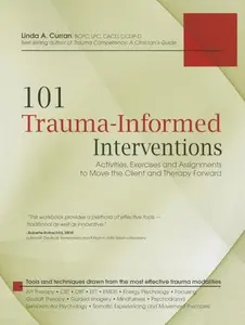101 Trauma-Informed Interventions: Activities, Exercises and Assignments to Move the Client and Therapy Forward -- Linda Curran - Paperback
