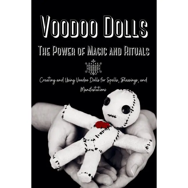 Voodoo Dolls: Creating and Using Voodoo Dolls for Spells, Blessings, and Manifestations by Marie Duvalier (Paperback)