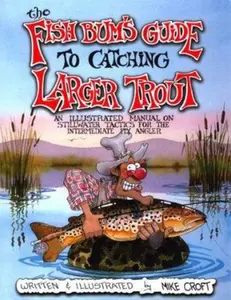 USED-The Fish Bum's Guide to Catching Larger Trout: An Illustrated Manual on Stillwater Tactics for the Intermediate Fly Angler by Michael Croft (Paperback)